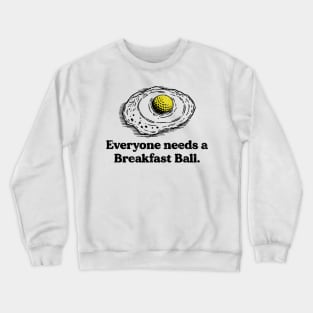 Everyone Deserves a Breakfast Ball Crewneck Sweatshirt